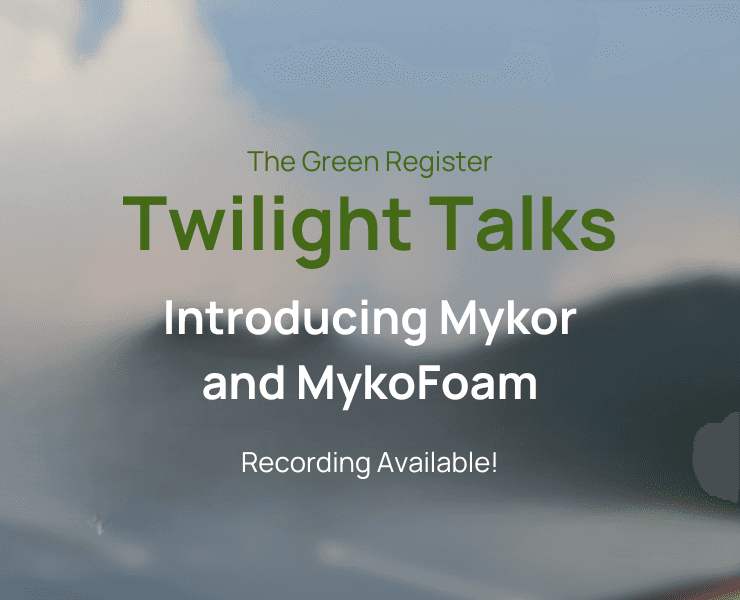 The Green Register’s Twilight Talk: Introducing Mykor and MykoFoam